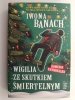 WIGILIA ZE SKUTKIEM ŚMIERTELNYM - Iwona Banach